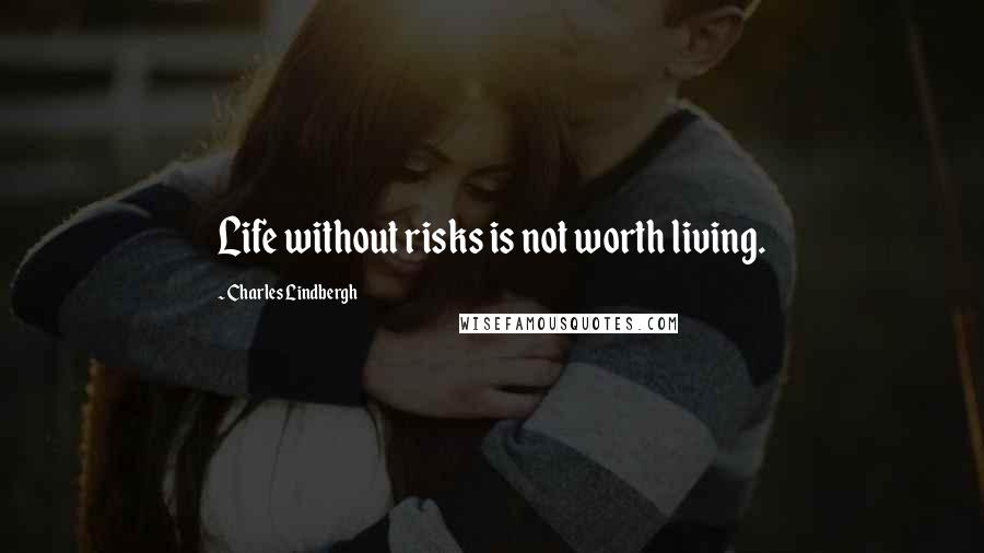 Charles Lindbergh quotes: Life without risks is not worth living.
