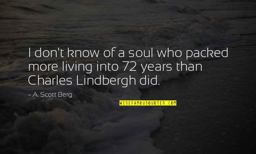 Charles Lindbergh Quotes By A. Scott Berg: I don't know of a soul who packed