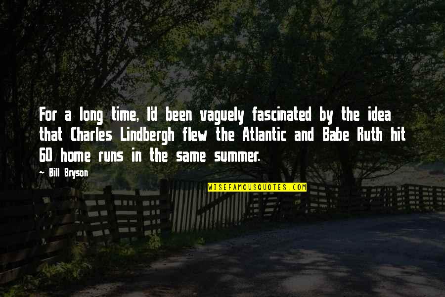 Charles Lindbergh Quotes By Bill Bryson: For a long time, I'd been vaguely fascinated