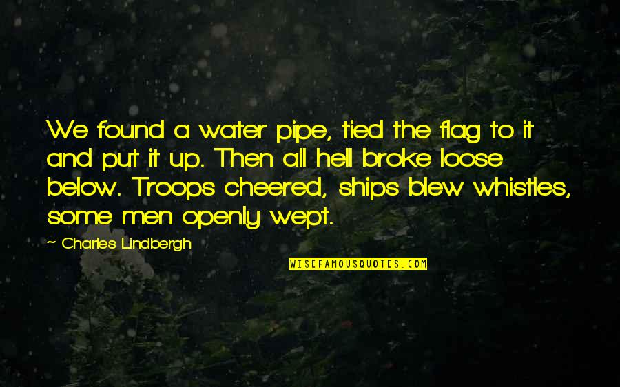 Charles Lindbergh Quotes By Charles Lindbergh: We found a water pipe, tied the flag