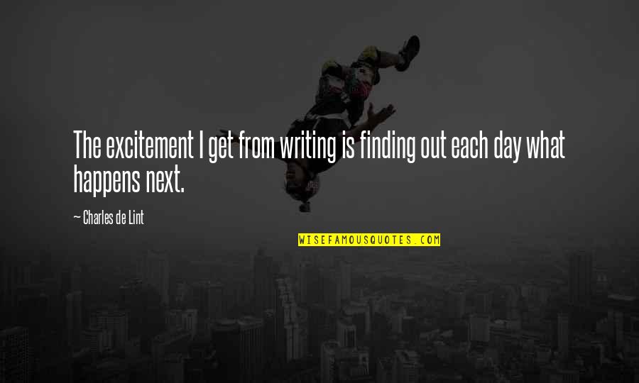 Charles Lint Quotes By Charles De Lint: The excitement I get from writing is finding