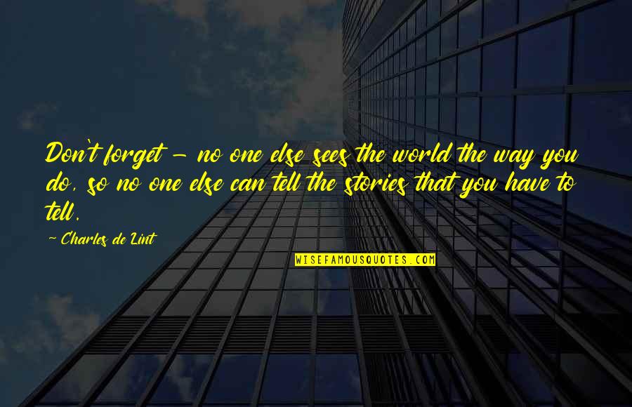 Charles Lint Quotes By Charles De Lint: Don't forget - no one else sees the