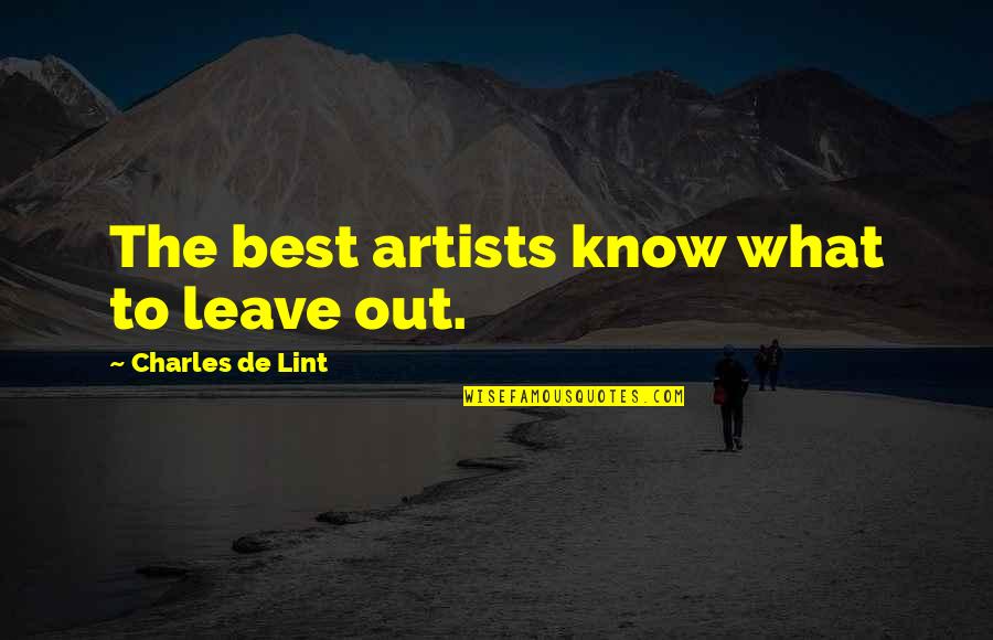 Charles Lint Quotes By Charles De Lint: The best artists know what to leave out.