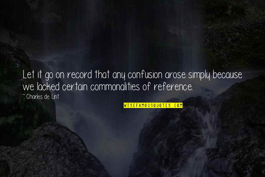 Charles Lint Quotes By Charles De Lint: Let it go on record that any confusion