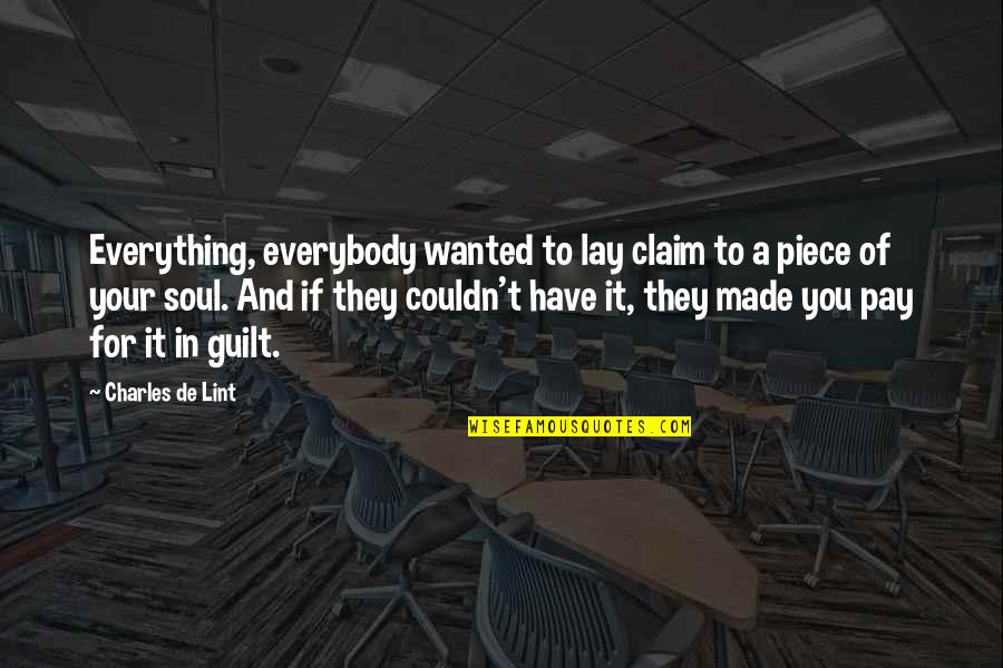 Charles Lint Quotes By Charles De Lint: Everything, everybody wanted to lay claim to a