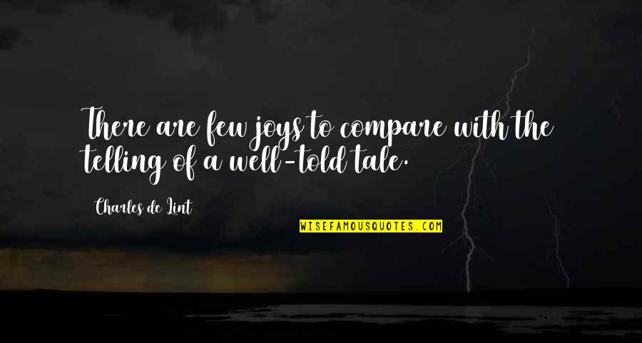 Charles Lint Quotes By Charles De Lint: There are few joys to compare with the