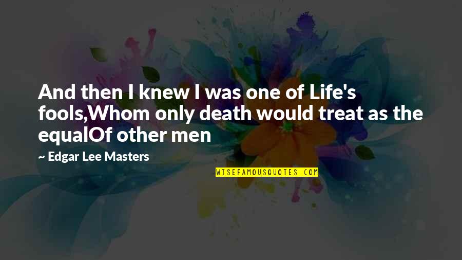 Charles Louis De Secondat Quotes By Edgar Lee Masters: And then I knew I was one of