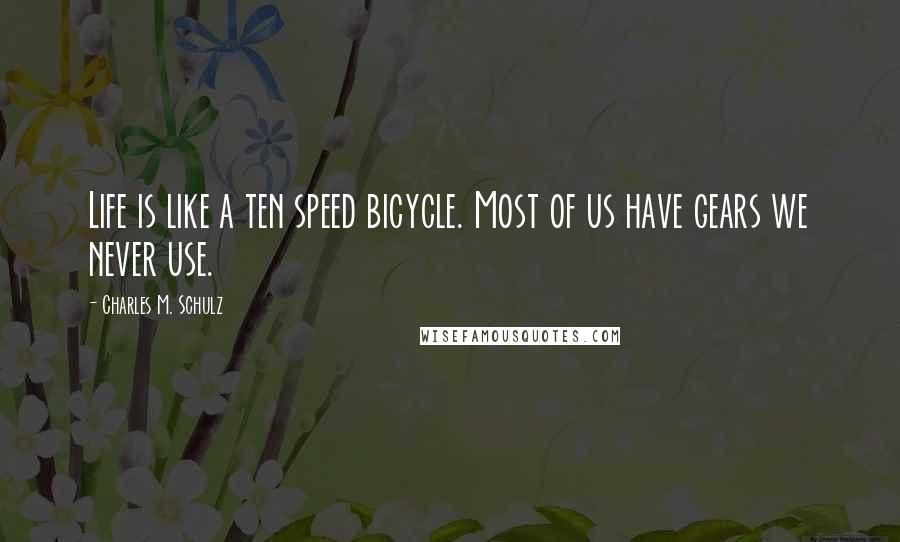 Charles M. Schulz quotes: Life is like a ten speed bicycle. Most of us have gears we never use.