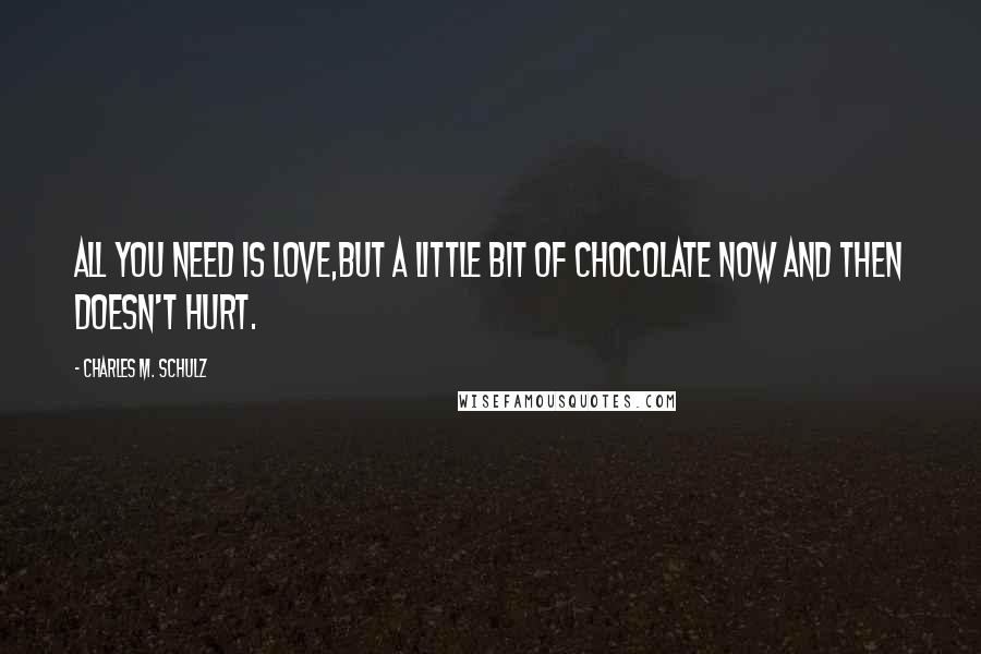 Charles M. Schulz quotes: All you need is love,But a little bit of chocolate now and then doesn't hurt.
