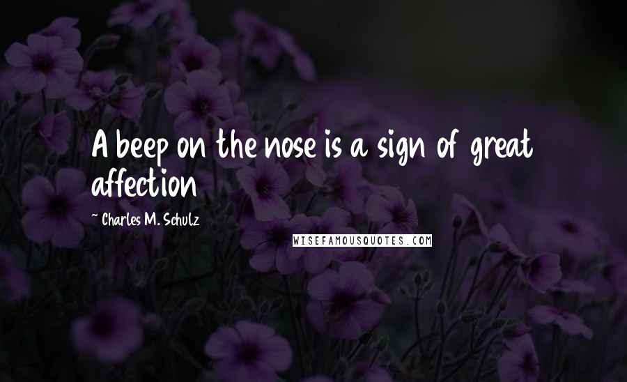 Charles M. Schulz quotes: A beep on the nose is a sign of great affection