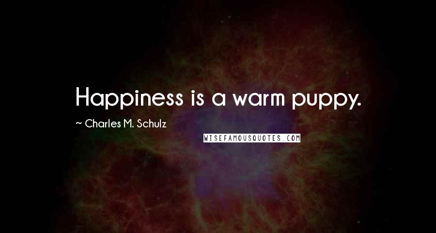 Charles M. Schulz quotes: Happiness is a warm puppy.