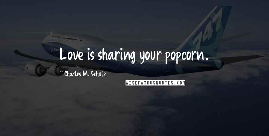 Charles M. Schulz quotes: Love is sharing your popcorn.