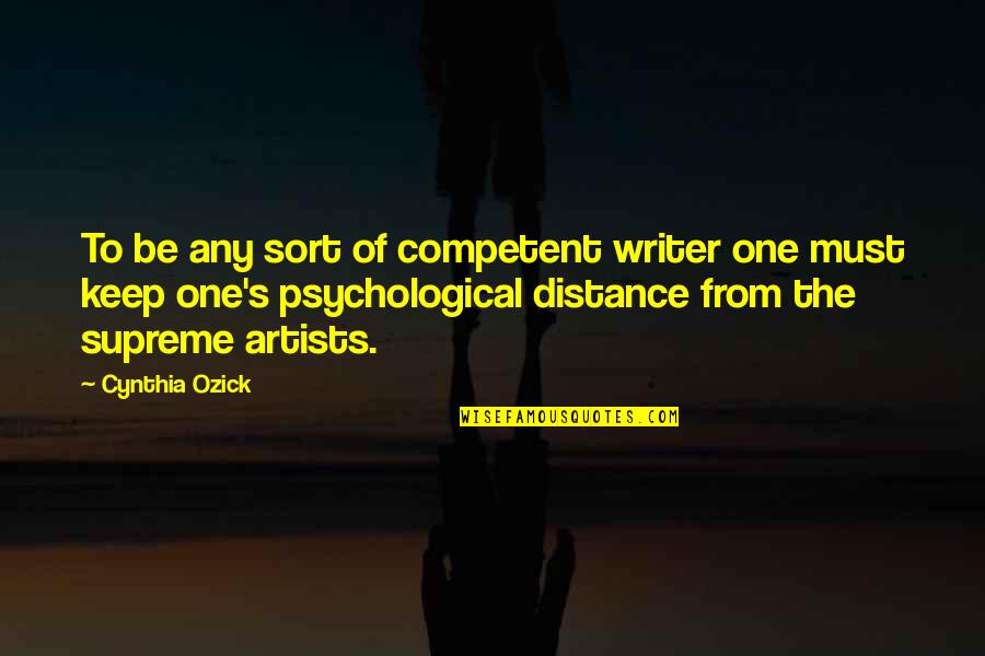 Charles Malik Famous Quotes By Cynthia Ozick: To be any sort of competent writer one Charles Malik Famous Quotes By Cynthia Ozick: To be any sort of competent writer one