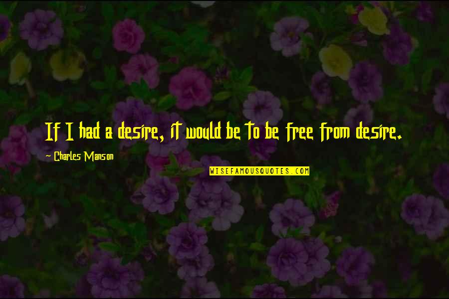 Charles Manson Quotes By Charles Manson: If I had a desire, it would be