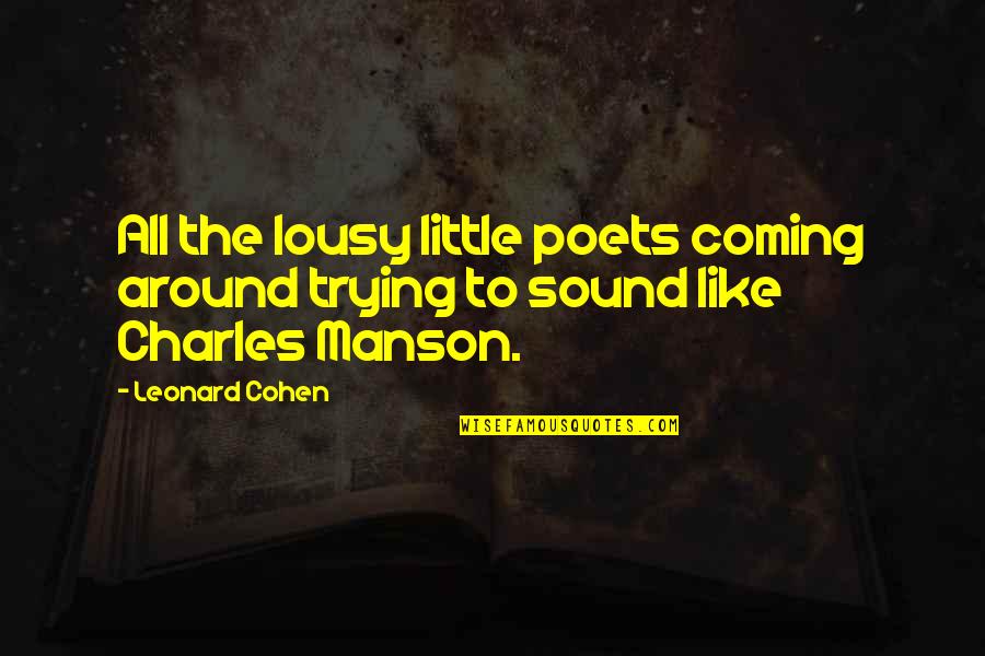 Charles Manson Quotes By Leonard Cohen: All the lousy little poets coming around trying