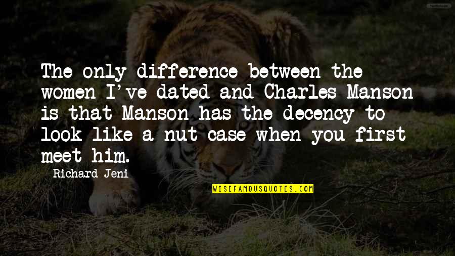 Charles Manson Quotes By Richard Jeni: The only difference between the women I've dated