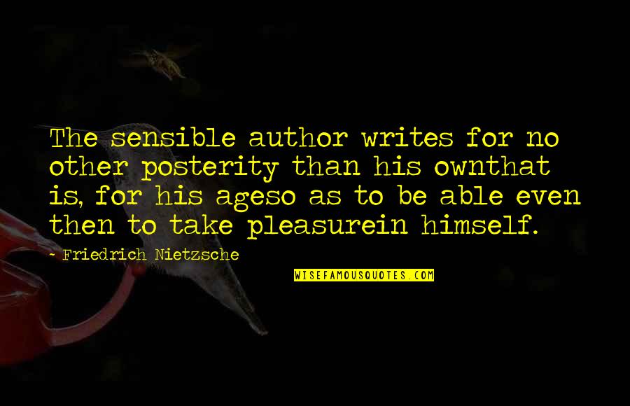 Charles Merriman Quotes By Friedrich Nietzsche: The sensible author writes for no other posterity