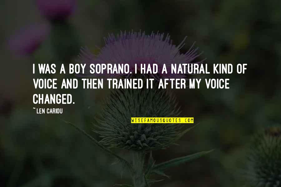 Charles Merriman Quotes By Len Cariou: I was a boy soprano. I had a