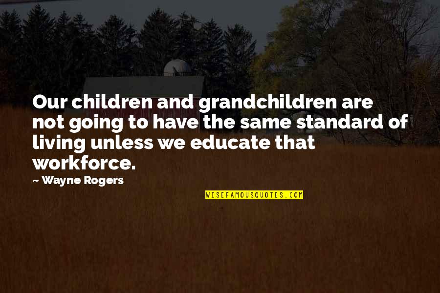 Charles Merriman Quotes By Wayne Rogers: Our children and grandchildren are not going to