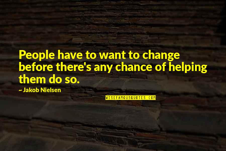 Charles Messier Quote Quotes By Jakob Nielsen: People have to want to change before there's