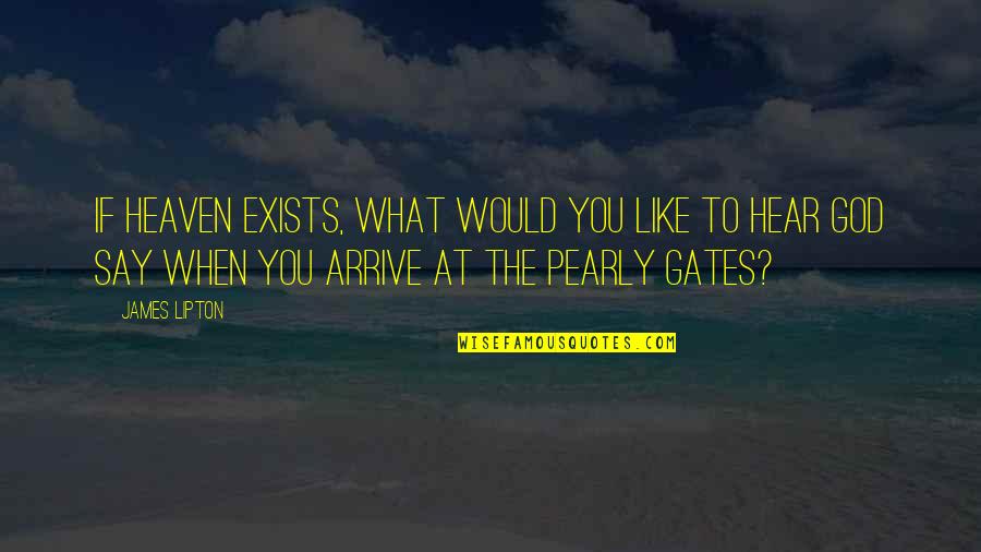 Charles Messier Quote Quotes By James Lipton: If heaven exists, what would you like to