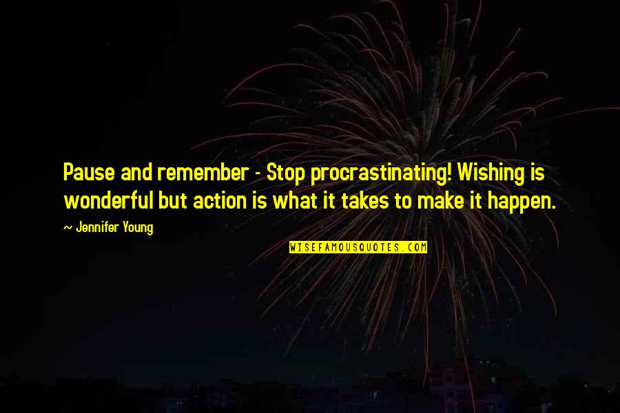 Charles Millard Four Diamonds Quote Quotes By Jennifer Young: Pause and remember - Stop procrastinating! Wishing is Charles Millard Four Diamonds Quote Quotes By Jennifer Young: Pause and remember - Stop procrastinating! Wishing is