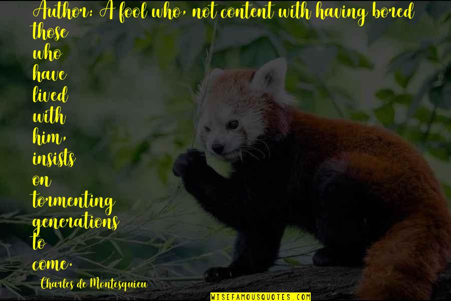 Charles Montesquieu Quotes By Charles De Montesquieu: Author: A fool who, not content with having Charles Montesquieu Quotes By Charles De Montesquieu: Author: A fool who, not content with having