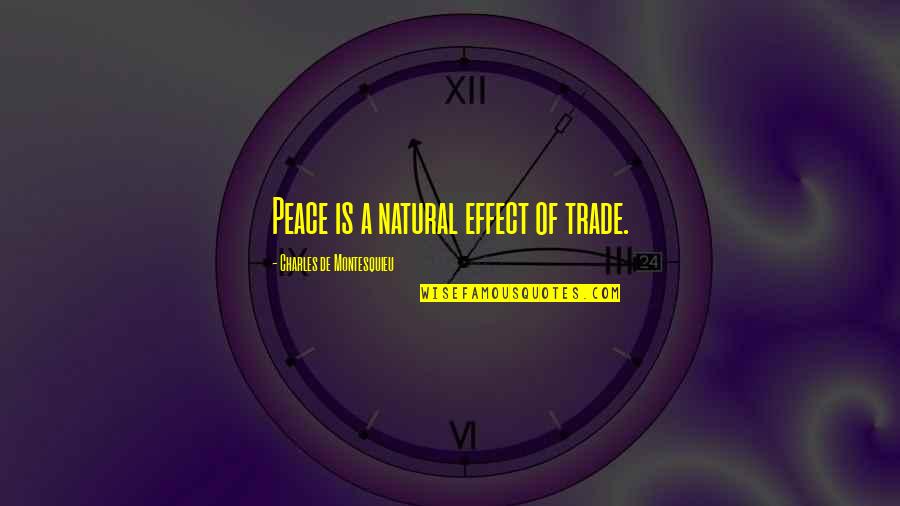 Charles Montesquieu Quotes By Charles De Montesquieu: Peace is a natural effect of trade.