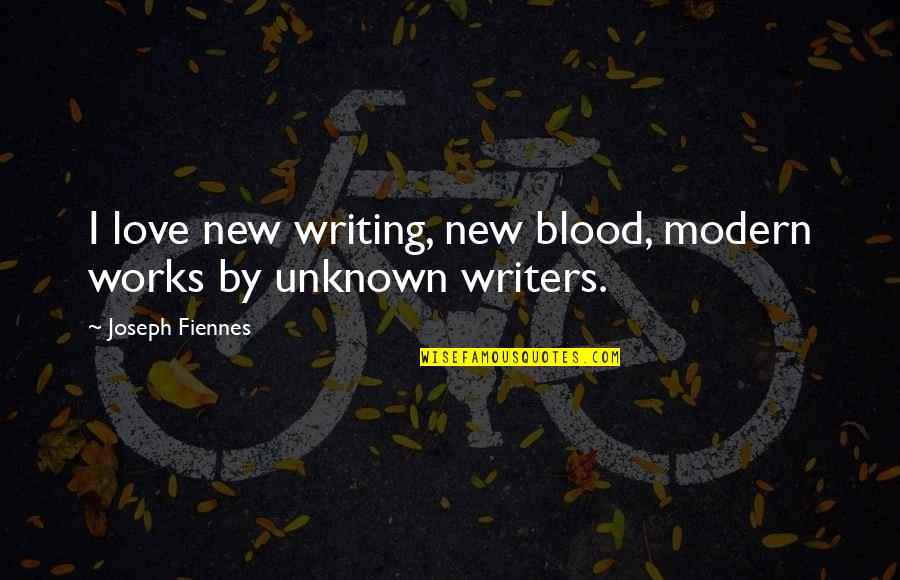 Charles Montesquieu Quotes By Joseph Fiennes: I love new writing, new blood, modern works