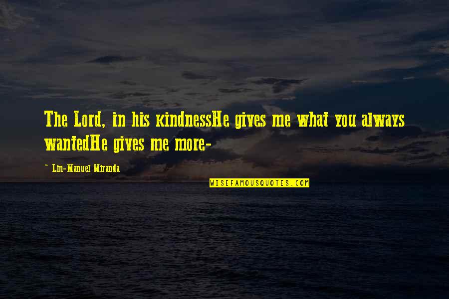Charles Of Austria Quotes By Lin-Manuel Miranda: The Lord, in his kindnessHe gives me what