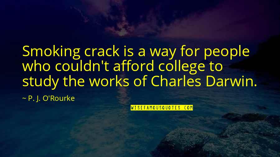 Charles O'rear Quotes By P. J. O'Rourke: Smoking crack is a way for people who