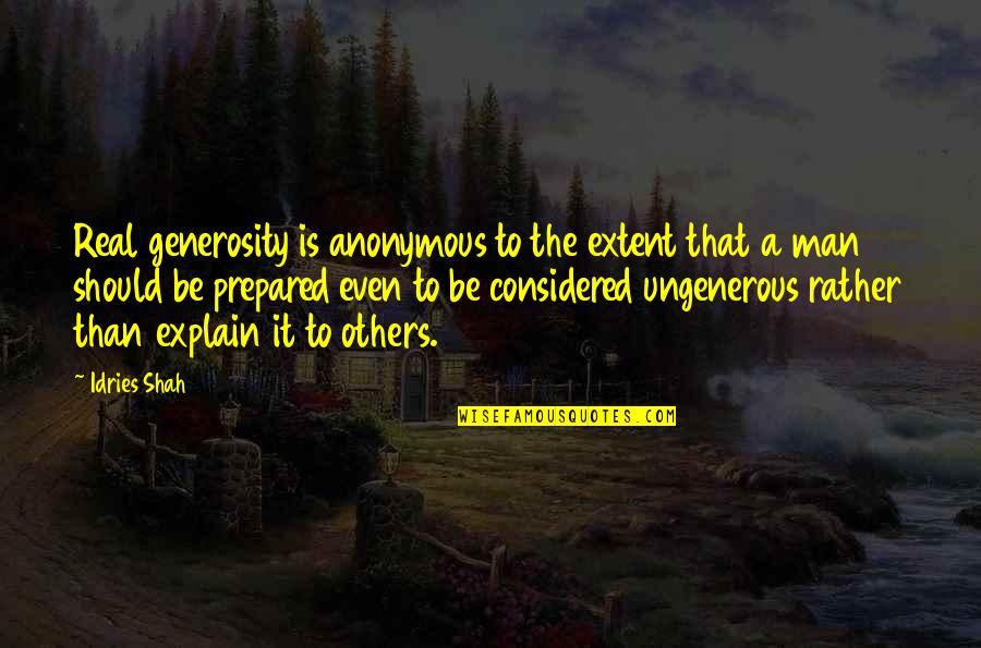 Charles Orlando Quotes By Idries Shah: Real generosity is anonymous to the extent that
