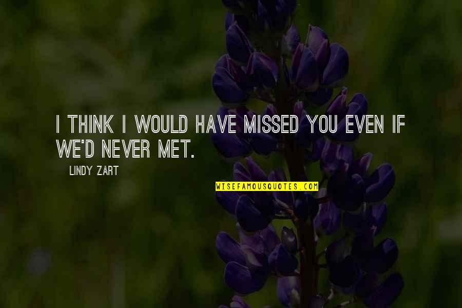 Charles Perkins Famous Quotes By Lindy Zart: I think I would have missed you even