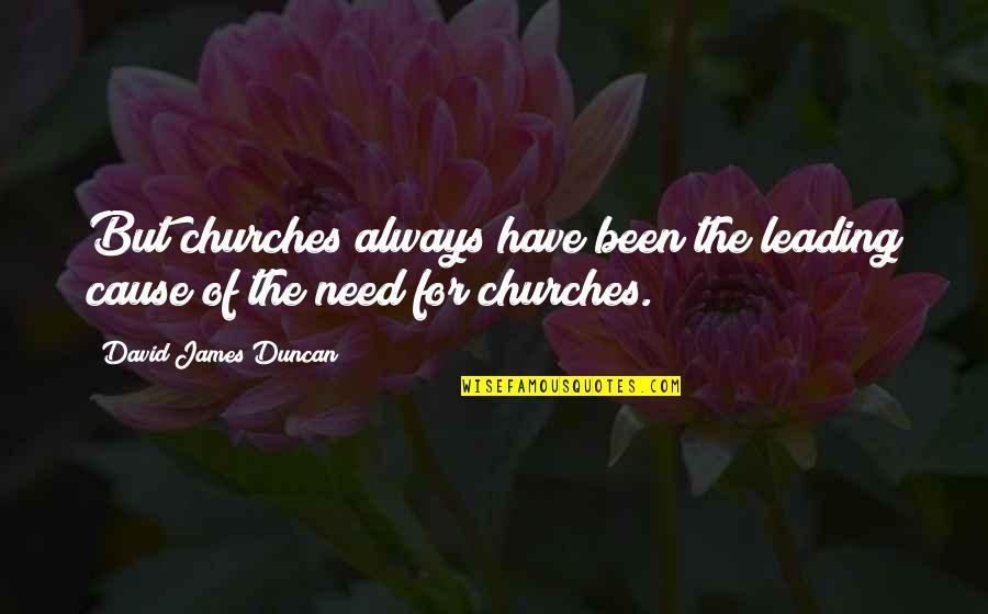 Charles Perkins Quotes By David James Duncan: But churches always have been the leading cause