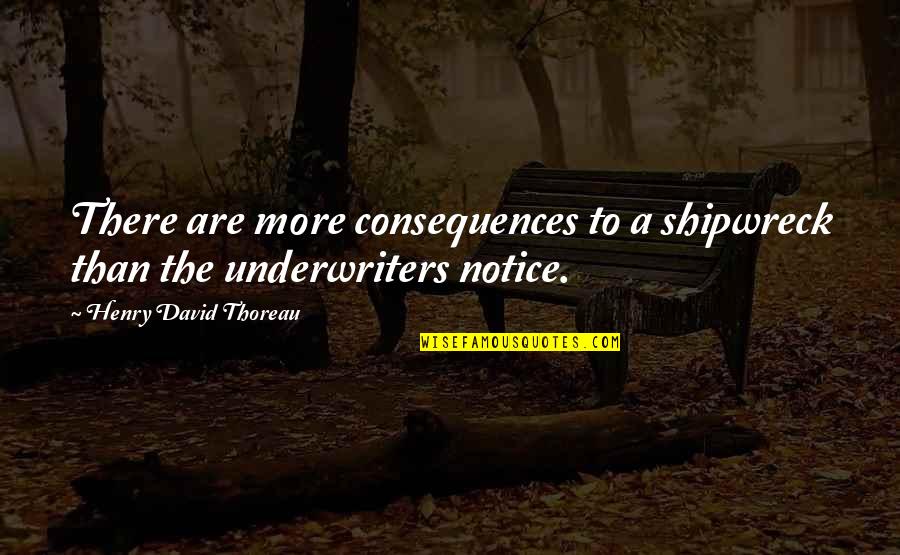 Charles Pillsbury Quotes By Henry David Thoreau: There are more consequences to a shipwreck than