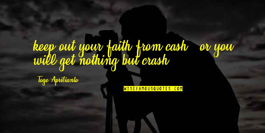 Charles Pinot Duclos Quotes By Toge Aprilianto: keep out your faith from cash.. or you