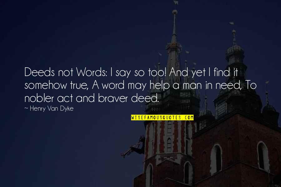 Charles Poliquin Quotes By Henry Van Dyke: Deeds not Words: I say so too! And Charles Poliquin Quotes By Henry Van Dyke: Deeds not Words: I say so too! And