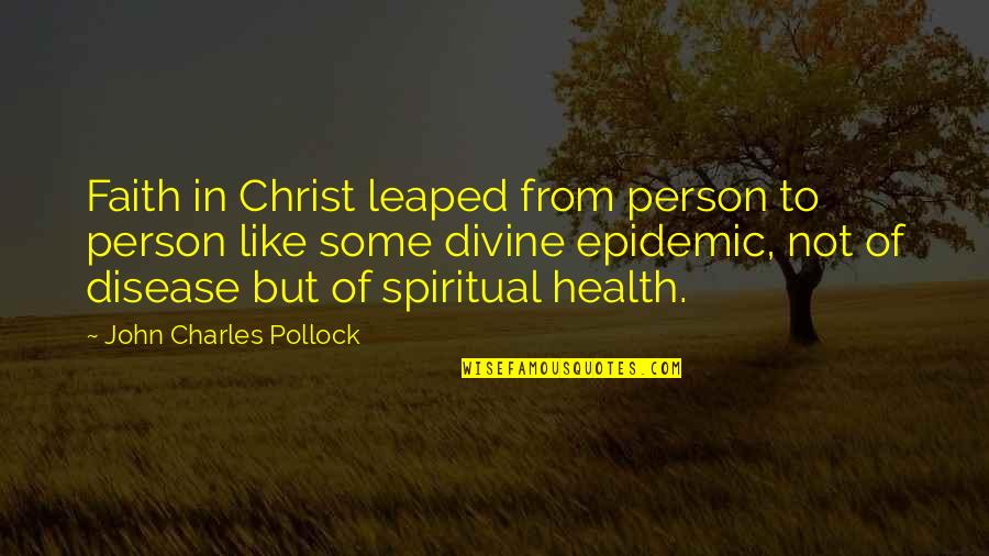 Charles Pollock Quotes By John Charles Pollock: Faith in Christ leaped from person to person