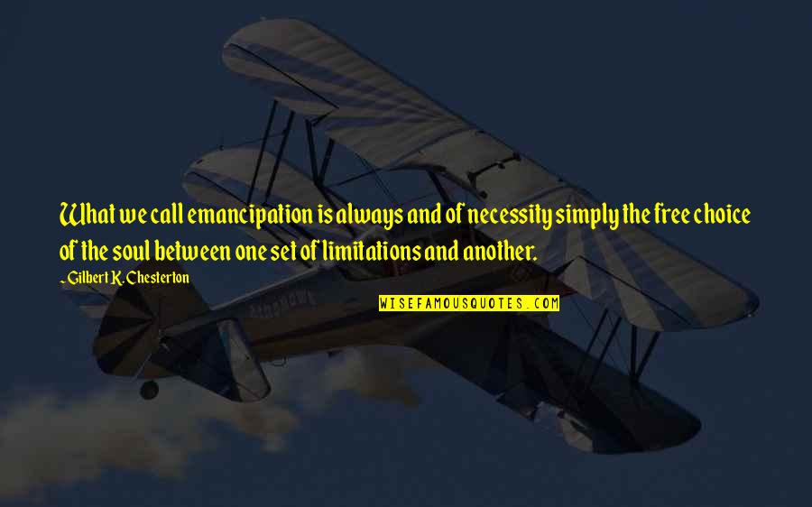 Charles Prentiss Quotes By Gilbert K. Chesterton: What we call emancipation is always and of Charles Prentiss Quotes By Gilbert K. Chesterton: What we call emancipation is always and of