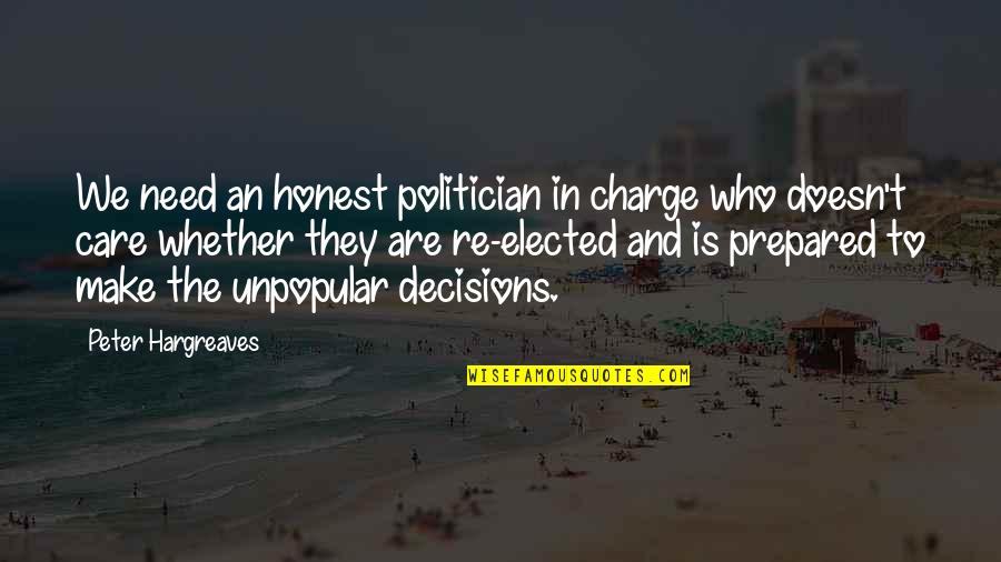 Charles Prentiss Quotes By Peter Hargreaves: We need an honest politician in charge who Charles Prentiss Quotes By Peter Hargreaves: We need an honest politician in charge who