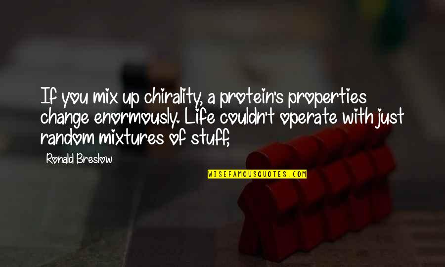 Charles Prentiss Quotes By Ronald Breslow: If you mix up chirality, a protein's properties Charles Prentiss Quotes By Ronald Breslow: If you mix up chirality, a protein's properties