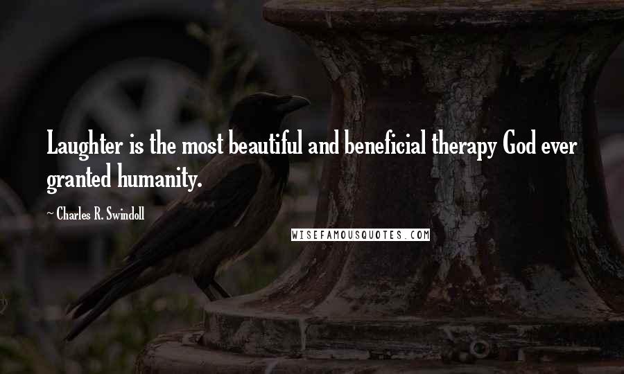 Charles R. Swindoll quotes: Laughter is the most beautiful and beneficial therapy God ever granted humanity.