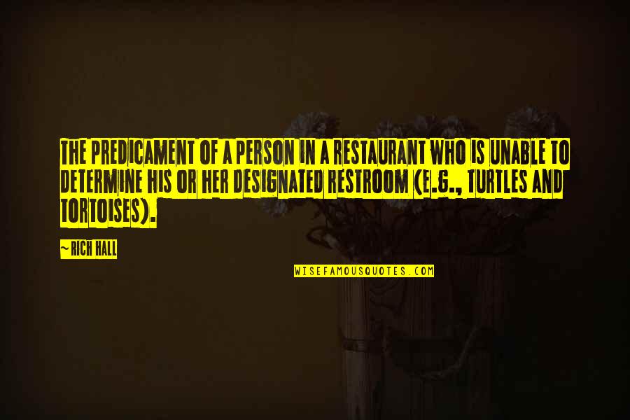 Charles Reich Quotes By Rich Hall: The predicament of a person in a restaurant