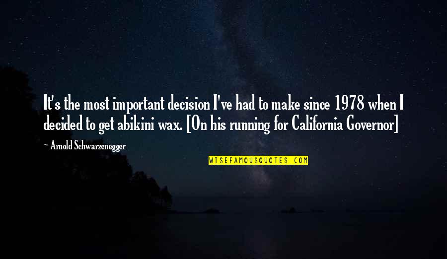 Charles Rennie Mackintosh Quotes By Arnold Schwarzenegger: It's the most important decision I've had to