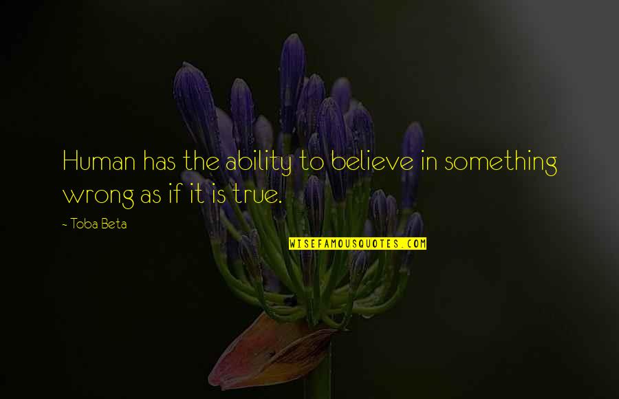 Charles Renouvier Quotes By Toba Beta: Human has the ability to believe in something