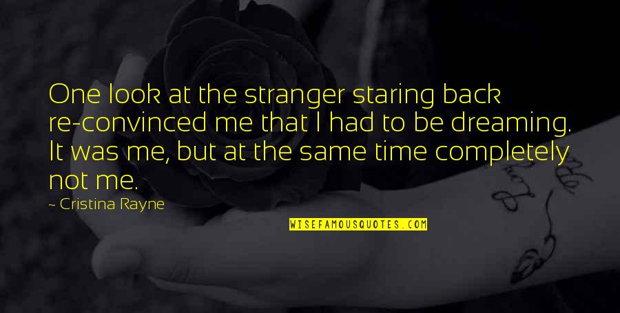 Charles Roach Quotes By Cristina Rayne: One look at the stranger staring back re-convinced