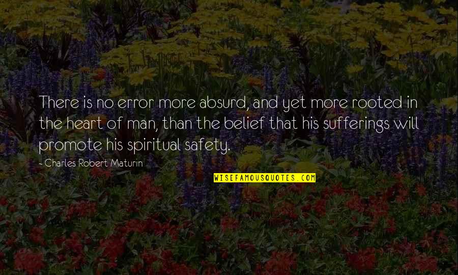 Charles Robert Maturin Quotes By Charles Robert Maturin: There is no error more absurd, and yet Charles Robert Maturin Quotes By Charles Robert Maturin: There is no error more absurd, and yet