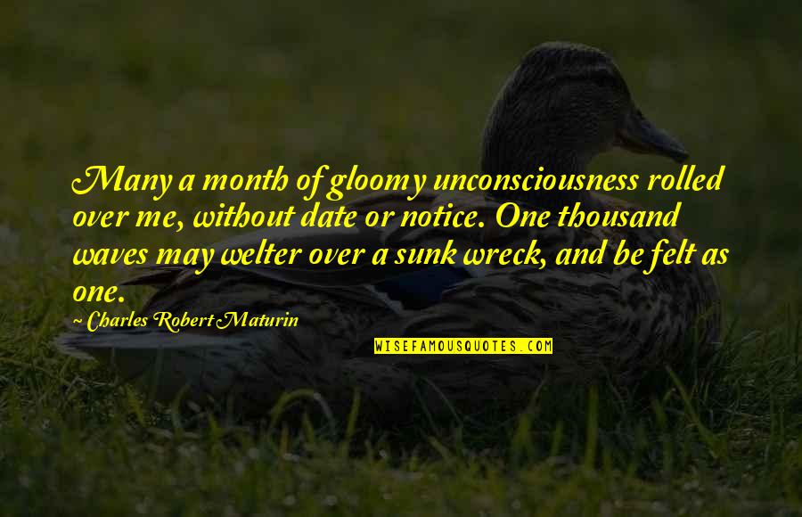 Charles Robert Maturin Quotes By Charles Robert Maturin: Many a month of gloomy unconsciousness rolled over