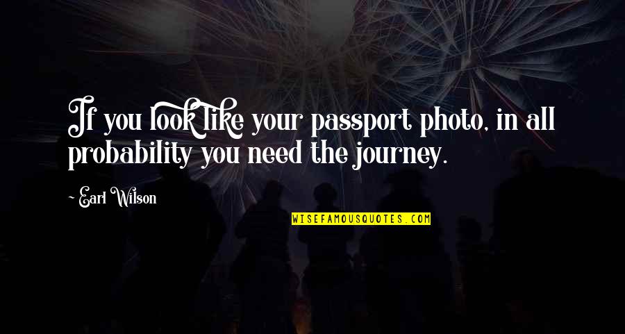Charles Salvador Quotes By Earl Wilson: If you look like your passport photo, in