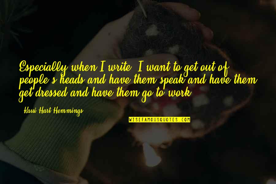 Charles Salvador Quotes By Kaui Hart Hemmings: Especially when I write, I want to get Charles Salvador Quotes By Kaui Hart Hemmings: Especially when I write, I want to get